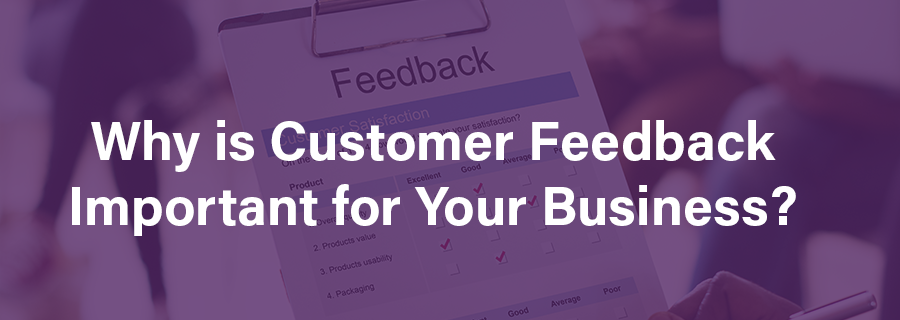 Why is Customer Feedback Important for Your Business? - Blog Post
